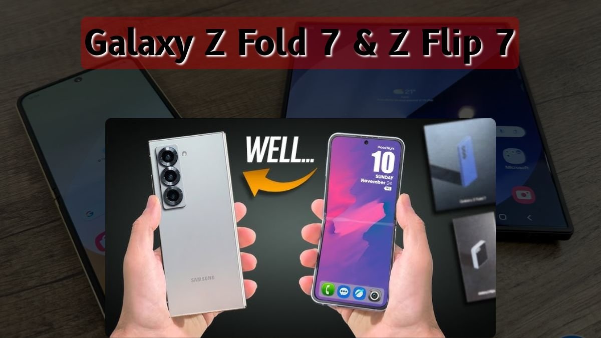 Galaxy Z Fold 7 and Z Flip 7